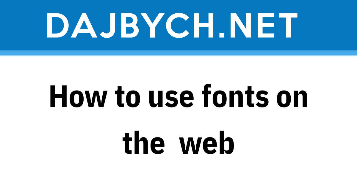 How to use fonts on the web - Dajbych’s blog about .NET