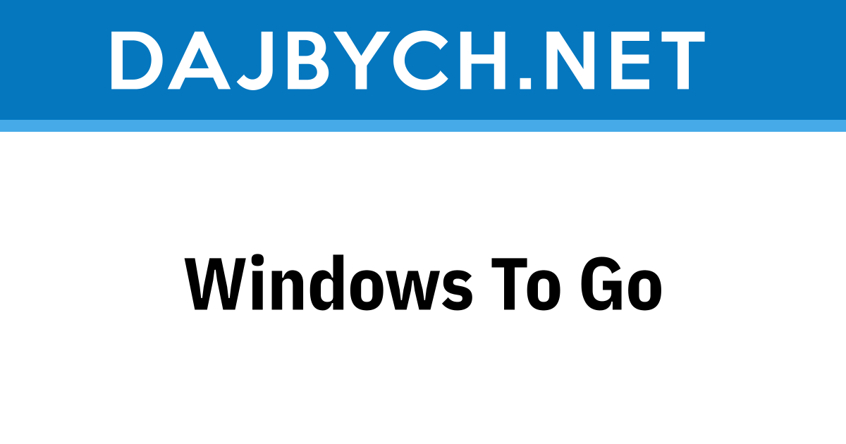 Windows To Go - Dajbych’s blog about .NET